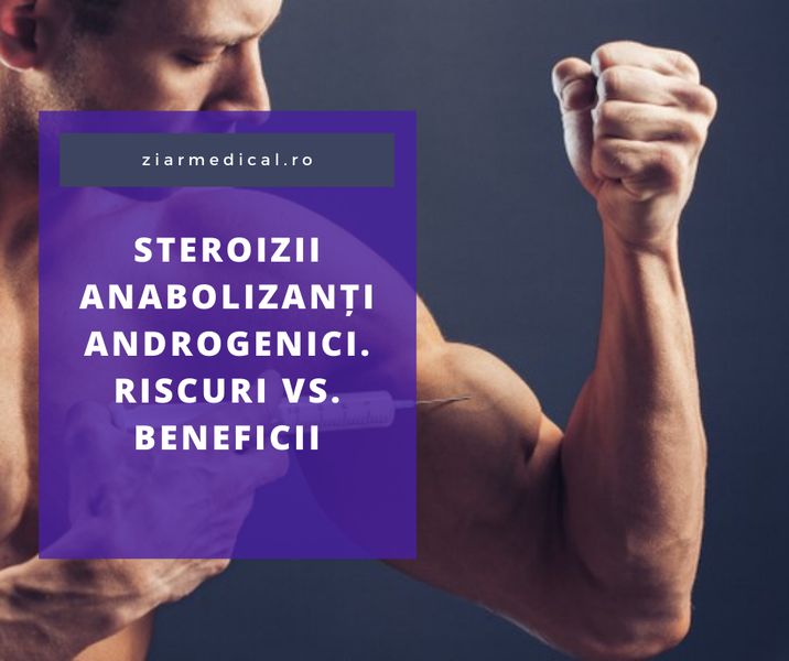 Steroizii anabolizanți androgenici. Riscuri vs. beneficii